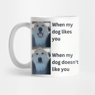 When my dog likes you vs when my dog doesn't Mug